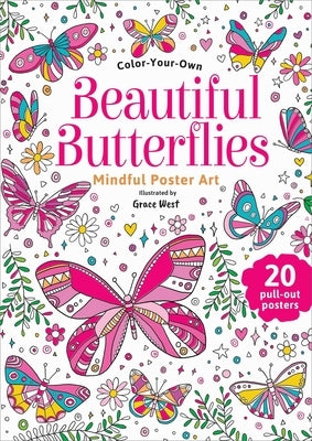 Beautiful Butterflies: Color-Your-Own Mindful Poster Art by West, Grace