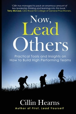 Now, Lead Others: Practical Tools and Insights on How to Build High Performing Teams by Hearns, CillÃ­n