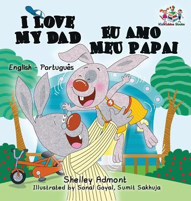 I Love My Dad Eu Amo Meu Papai: English Portuguese Bilingual Children's Book by Admont, Shelley
