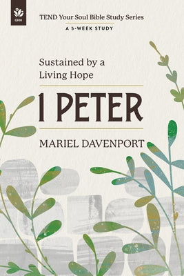 1 Peter: Sustained by a Living Hope, a 5-Week Study by Davenport, Mariel