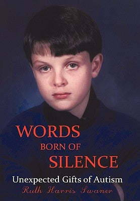 Words Born of Silence: Unexpected Gifts of Autism by Swaner, Ruth Harris