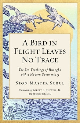 A Bird in Flight Leaves No Trace, 1: The Zen Teaching of Huangbo with a Modern Commentary by Master Subul, Seon