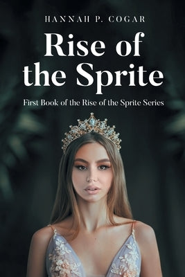 Rise of the Sprite by Cogar, Hannah P.