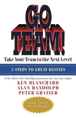 Go Team!: Take Your Team to the Next Level by Blanchard, Ken