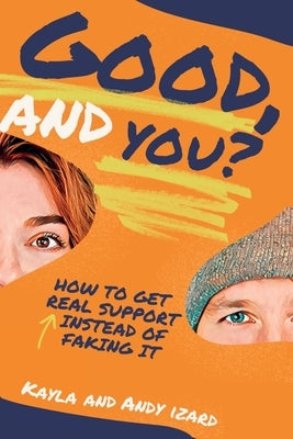 Good, And You?: How to Get Real Support Instead of Faking It by Izard, Kayla