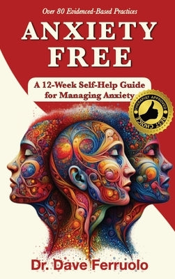 Anxiety Free: A 12-Week Self-Help Guide for Managing Anxiety by Ferruolo, Dave