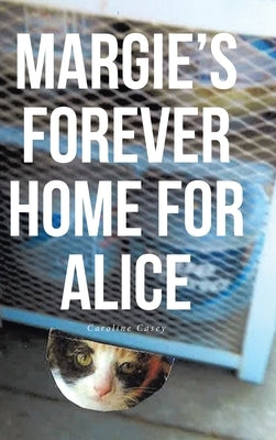 Margie's Forever Home For Alice by Casey, Caroline