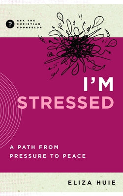 I'm Stressed: A Path from Pressure to Peace by Huie, Eliza