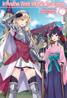 In Another World with My Smartphone: Volume 7 (Light Novel): Volume 7 by Fuyuhara, Patora