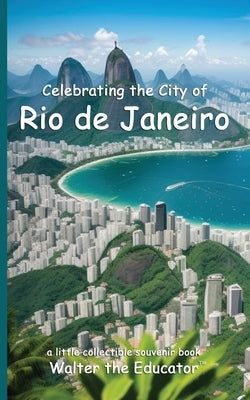 Celebrating the City of Rio de Janeiro by Walter the Educator