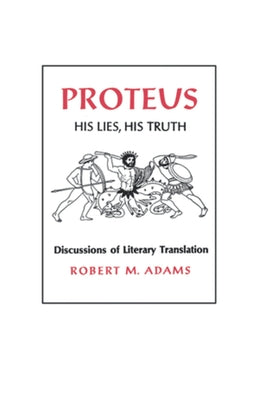 Proteus: His Lies, His Truth by Adams, Robert M.