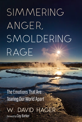 Simmering Anger, Smoldering Rage: The Emotion That Is Tearing Our World Apart by Hager, W. David