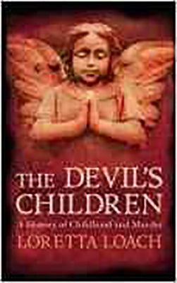 The Devil's Children: A History of Childhood and Murder by Loach, Loretta