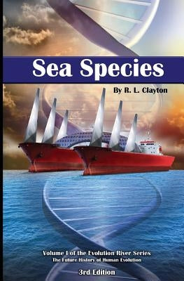 Sea Species: Vol. 1 of the Evolution River Series by Clayton, Robert