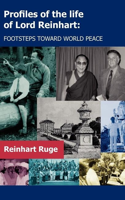 Profiles of the Life of Lord Reinhart: Footsteps Toward World Peace by Ruge, Reinhart