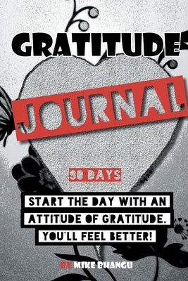 Gratitude Journal: A daily journal for practicing gratitude and receiving happiness, designed by a spiritual specialist. Start the day wi by Bhangu, Mike