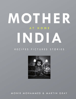 Mother India at Home: Recipes Pictures Stories by Mohammed, Monir
