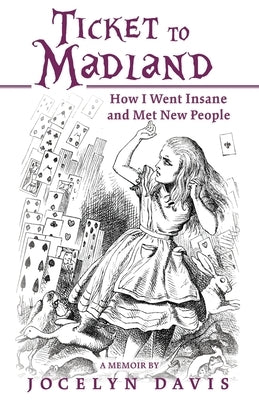 Ticket to Madland: How I Went Insane and Met New People by Davis, Jocelyn
