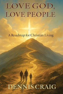 Love God, Love People by Craig, Dennis