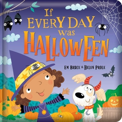 If Every Day Was Halloween: Padded Board Book: Picture Storybook by Bruce, Em
