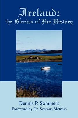 Ireland: the Stories of Her History by Sommers, Dennis P.