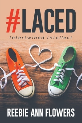 #Laced: Intertwined Intellect by Flowers, Reebie Ann