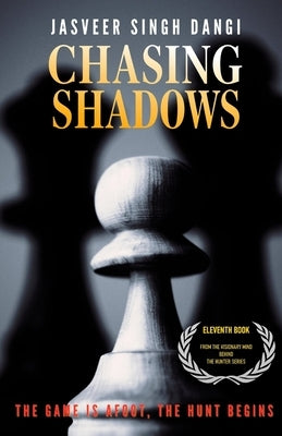 Chasing Shadows: The Game Is Afoot, The Hunt Begins by Dangi, Jasveer Singh