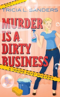 Murder is a Dirty Business by Sanders, Tricia L.