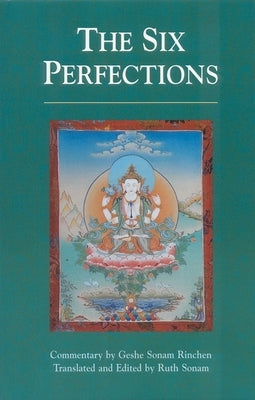 The Six Perfections: An Oral Teaching by Sonam Rinchen, Geshe