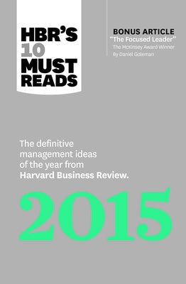 Hbr's 10 Must Reads 2015: The Definitive Management Ideas of the Year from Harvard Business Review (with Bonus McKinsey Award-Winning Article the Focu by Review, Harvard Business