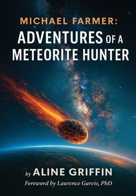 Michael Farmer: Adventures of a Meteorite Hunter by Griffin, Aline