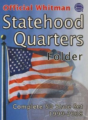 Official Whitman(r) Coin Folder - Statehood Quarters: 1999-2009 (Single Mint): Complete 50 State Set: 1999-2008 by Whitman Coin Book and Supplies