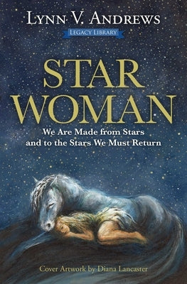 Star Woman: We Are Made from Stars and to the Stars We Must Return by Andrews, Lynn V.
