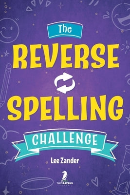 The Reverse Spelling Challenge: A Hilarious, Silly, and Challenging Word Game Book (For 2-4 Players) Ages 10+ by Zander, Lee