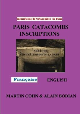 Paris Catacombs Inscriptions: The Domain of Death by Cohn, Martin J.