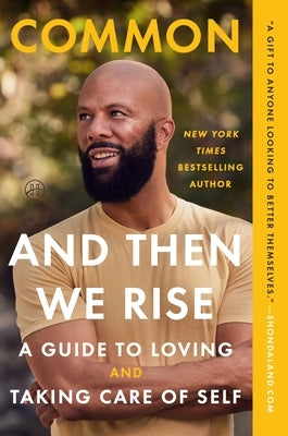 And Then We Rise: A Guide to Loving and Taking Care of Self by Common