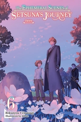 The Ephemeral Scenes of Setsuna's Journey, Vol. 6 (Light Novel): Dawn by Rokusyou -. Usuasagi