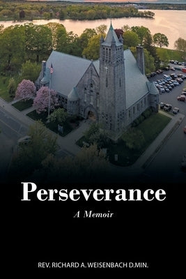 Perseverance: A Memoir by Weisenbach D. Min, Richard A.