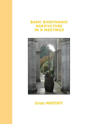 Basic Biodynamic Agriculture in 9 Meetings by Nastati, Enzo