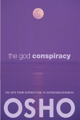The God Conspiracy: The Path from Superstition to Super Consciousness -- With Audio/Video by Osho