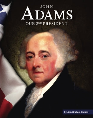 John Adams: Our 2nd President by Gaines, Ann Graham