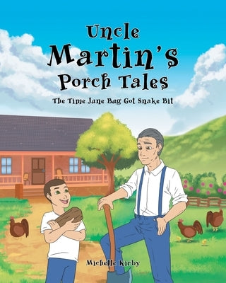 Uncle Martin's Porch Tales: The Time June Bug Got Snake Bit by Kirby, Michelle