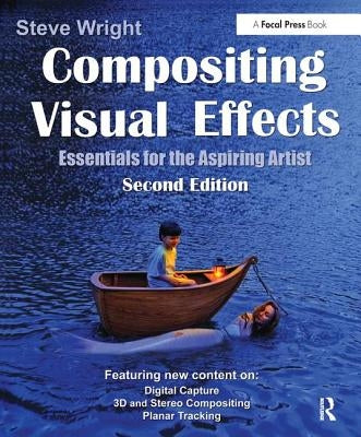 Compositing Visual Effects: Essentials for the Aspiring Artist by Wright, Steve