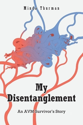 My Disentanglement: An AVM Survivor's Story by Thurman, Minda