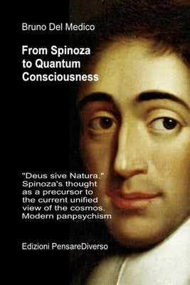 From Spinoza to Quantum Consciousness. by del Medico, Bruno