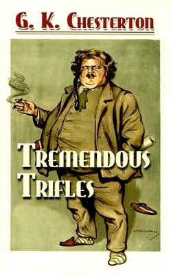 Tremendous Trifles by Chesterton, G. K.