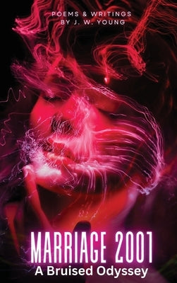 Marriage 2001 A Bruised Odyssey by Young, J. W.