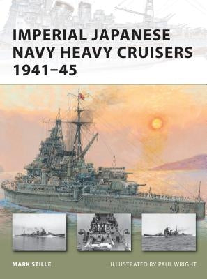 Imperial Japanese Navy Heavy Cruisers 1941-45 by Stille, Mark