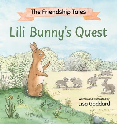 The Friendship Tales: Lili Bunny's Quest by Goddard, Lisa