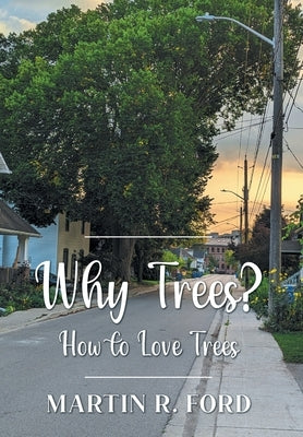 Why Trees?: How to Love Trees by Ford, Martin R.